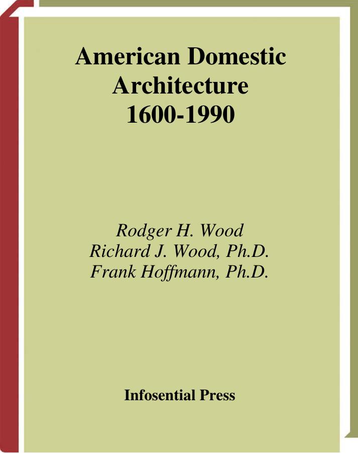 American Domestic Architecture, 1600-1990: Sources and Socioeconomic Patterns. by Wood Richard J.; Wood Rodger H