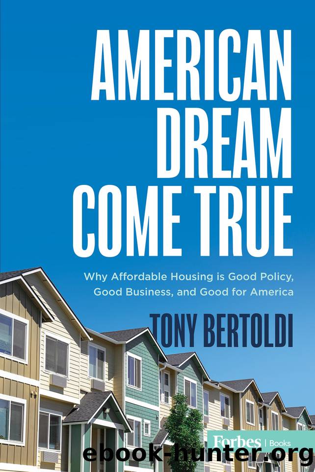 American Dream Come True: Why Affordable Housing Is Good Policy, Good Business, and Good for America by Bertoldi Tony