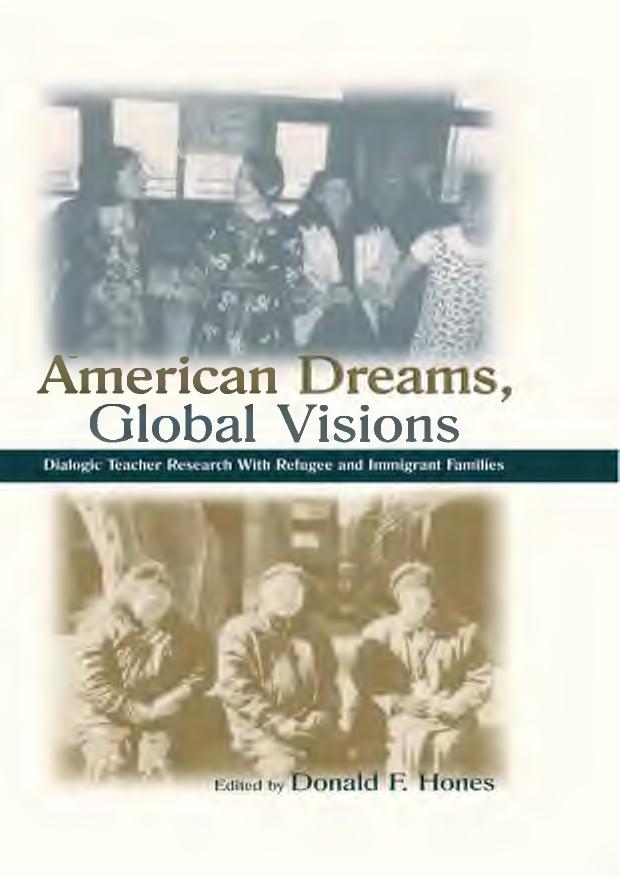 American Dreams, Global Visions Dialogic Teacher Research With Refugee and Immigrant Families by Hones Donald F