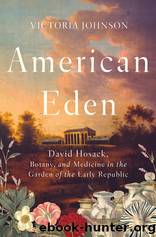 American Eden: David Hosack, Botany, and Medicine in the Garden of the Early Republic by Victoria Johnson