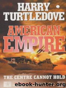 American Empire : The Center Cannot Hold by Harry Turtledove