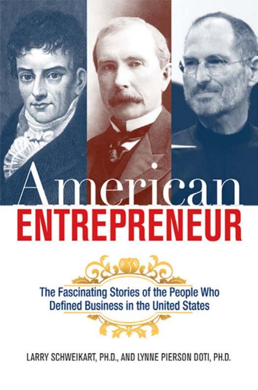 American Entrepreneur: The Fascinating Stories of the People Who Defined Business in the United States by Larry Schweikart Ph.D. Lynne Pierson Doti Ph.D