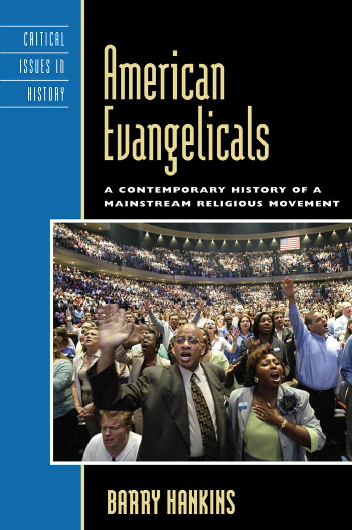 American Evangelicals: A Contemporary History of A Mainstream Religious Movement (Critiical Issues in History) by Barry Hankins