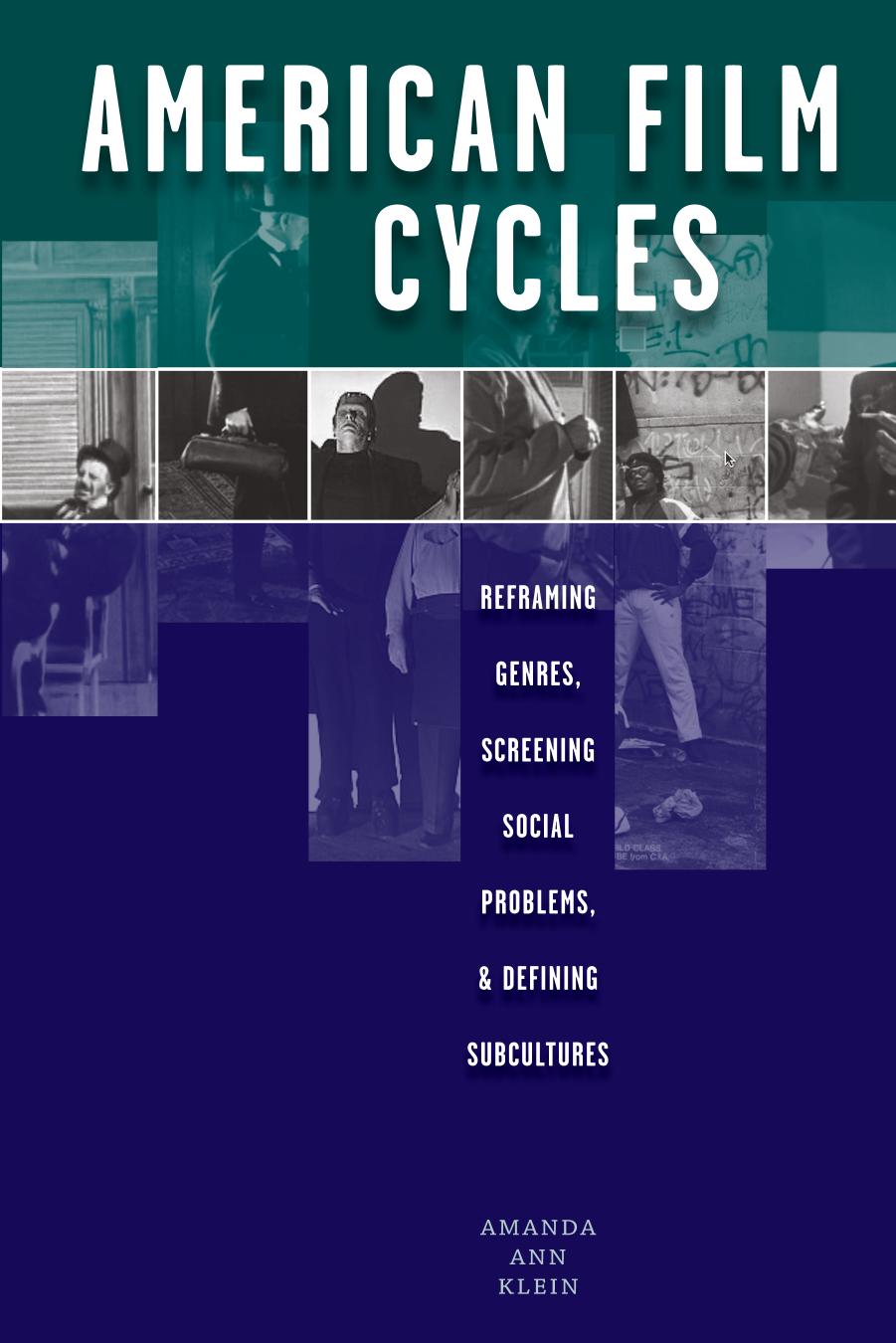 American Film Cycles : Reframing Genres, Screening Social Problems, and Defining Subcultures by Amanda Ann Klein