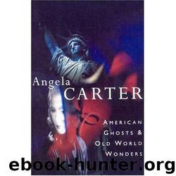 American Ghosts & Old World Wonders by Angela Carter