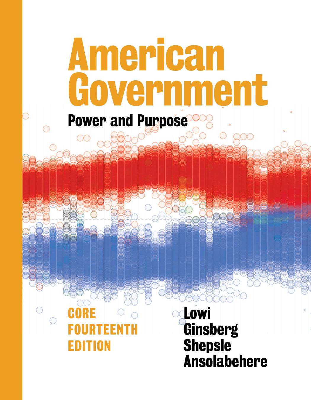 American Government: Power and Purpose (Fourteenth Core Edition) by Stephen Ansolabehere Benjamin Ginsberg Theodore J. Lowi Kenneth A. Shepsle