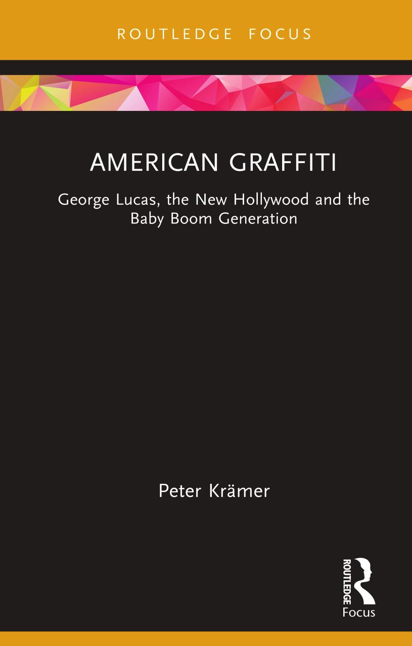 American Graffiti: George Lucas, the New Hollywood and the Baby Boom Generation by Peter Krämer