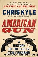 American Gun: A History of the U.S. In Ten Firearms by Kyle Chris & Doyle William