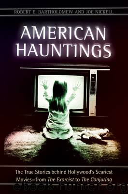American Hauntings: The True Stories behind Hollywood's Scariest Movies—from The Exorcist to The Conjuring: The True Stories behind Hollywoodâ€™s Scariest Moviesâ€”from by Robert Bartholomew & Joe Nickell