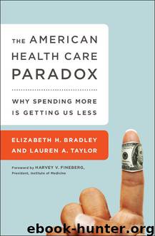American Health Care Paradox : Why Spending More Is Getting Us Less by Bradley Elizabeth H.; Taylor Lauren A.; Fineberg Harvey V. (FRW)