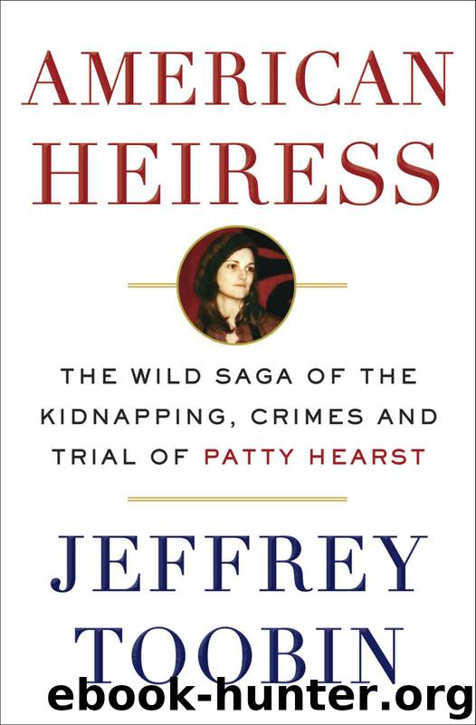 American Heiress: The Wild Saga of the Kidnapping, Crimes and Trial of Patty Hearst by Jeffrey Toobin