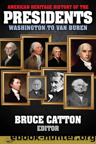 American Heritage History of the Presidents Washington to Van Buren by Catton Bruce