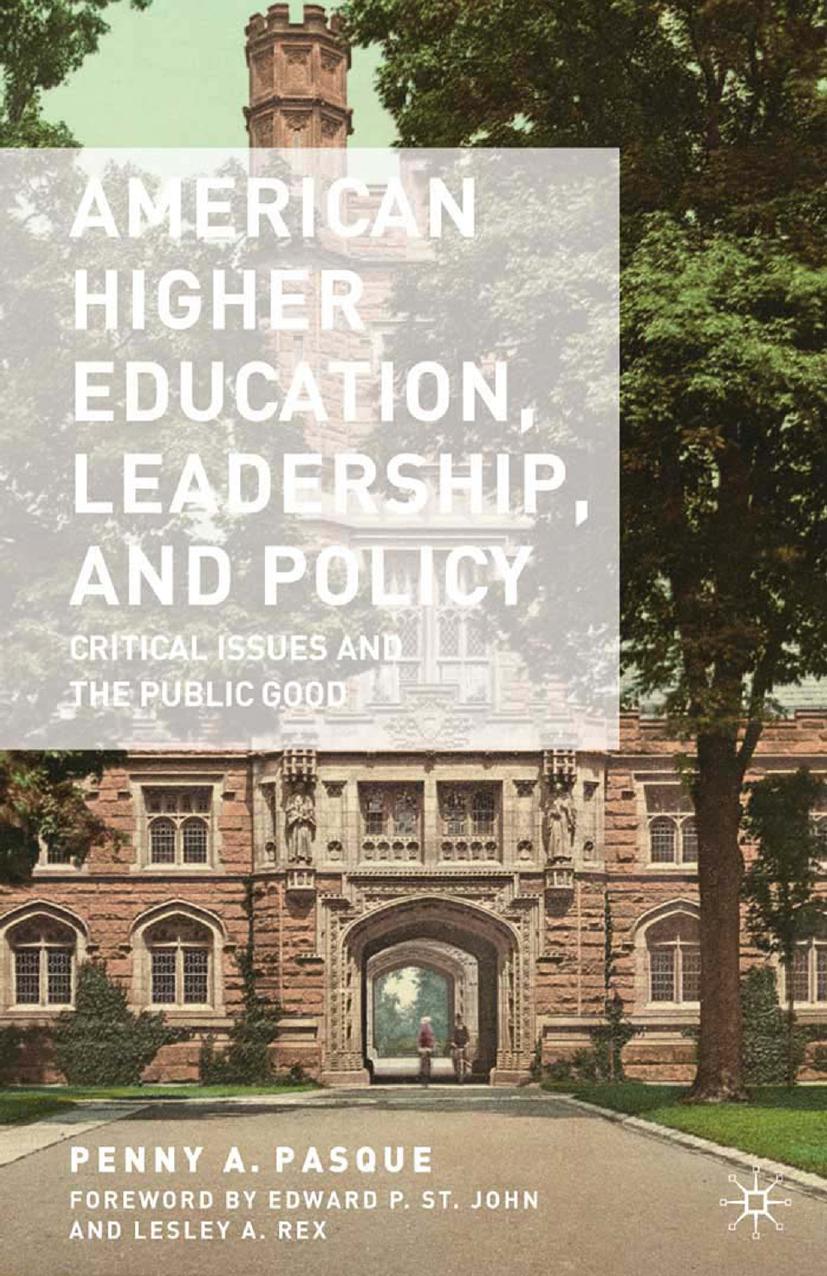 American Higher Education, Leadership, and Policy: Critical Issues and the Public Good by Penny A. Pasque (auth.)