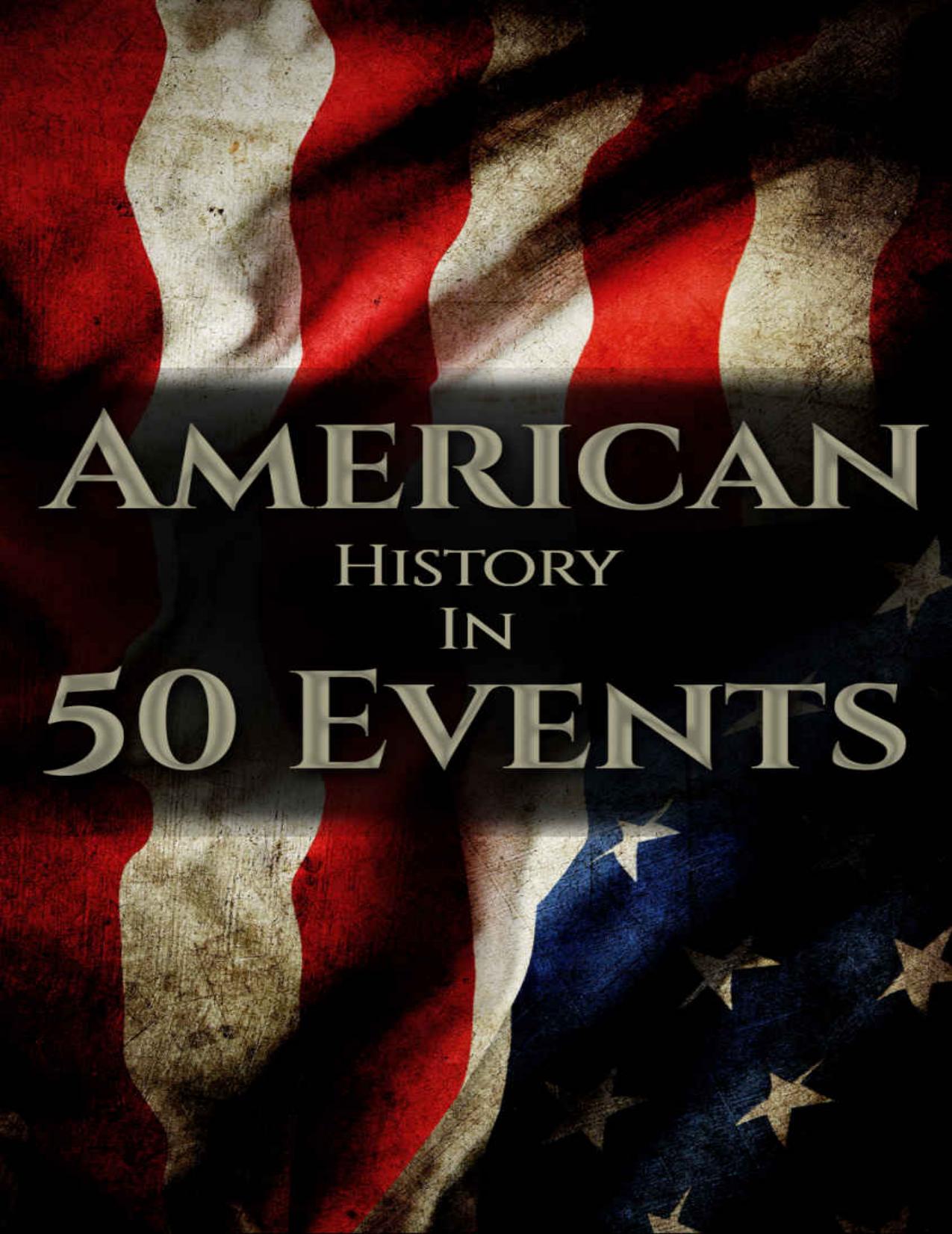 American History in 50 Events: (Battle of Yorktown, Spanish American War, Roaring Twenties, Railroad History, George Washington, Gilded Age) (History by Country Timeline Book 1) by Henry Freeman