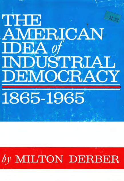 American Idea of Industrial Democracy, 1865-1965 by Milton Derber