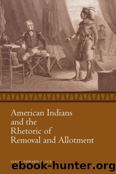 American Indians and the Rhetoric of Removal and Allotment by Jason Edward Black