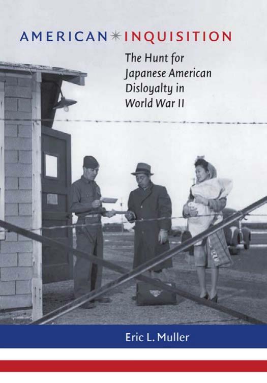 American Inquisition: The Hunt for Japanese American Disloyalty in World War II by Eric L. Muller