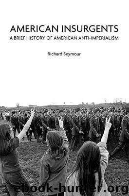 American Insurgents: A Brief History of American Anti-Imperialism by Seymour Richard