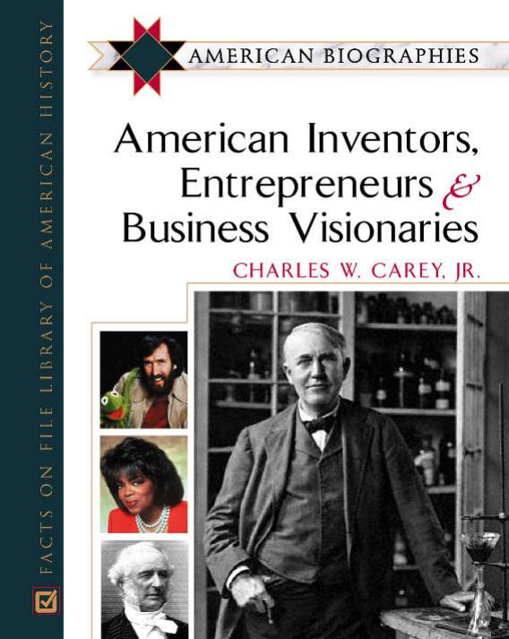 American Inventors, Entrepreneurs, and Business Visionaries by Charles W. Carey