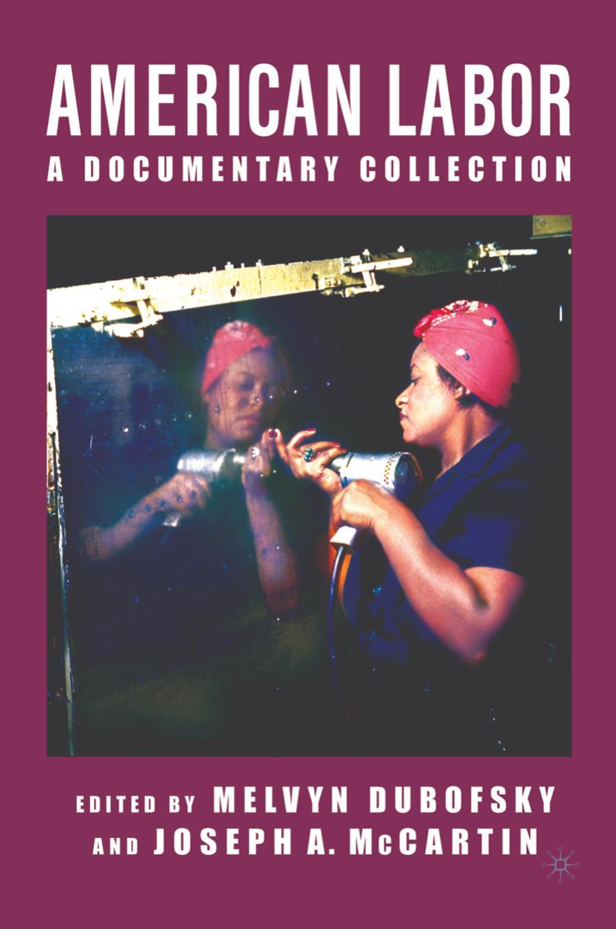 American Labor: A Documentary Collection by Melvyn Dubofsky Joseph McCartin (eds.)