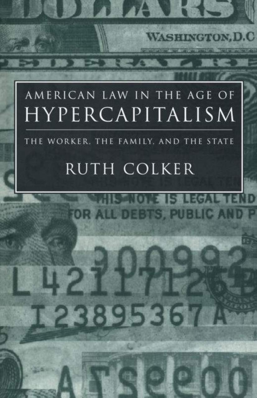 American Law in the Age of Hypercapitalism: The Worker, the Family, and the State by Ruth Colker