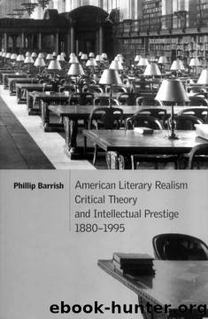 American Literary Realism, Critical Theory, and Intellectual Prestige, 1880–1995 (Cambridge Studies in American Literature and Culture) by Phillip Barrish