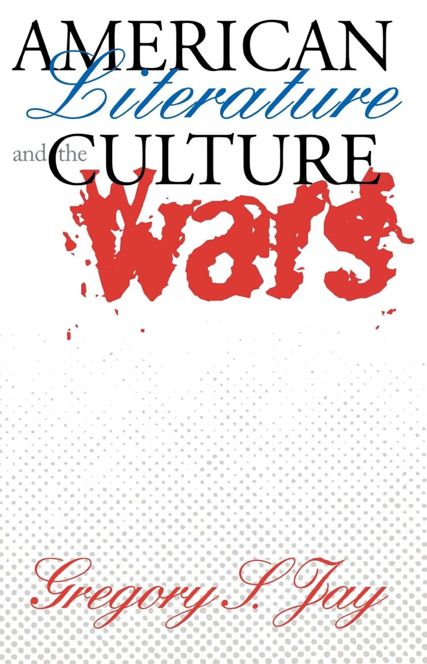 American Literature and the Culture Wars by Gregory S. Jay