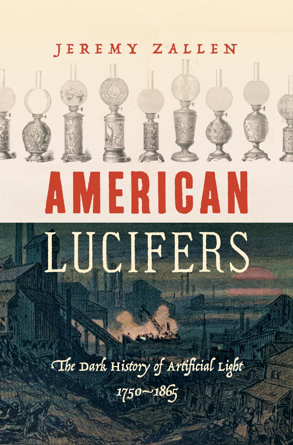 American Lucifers: The Dark History Of Artificial Light, 1750â1865 by Jeremy Zallen