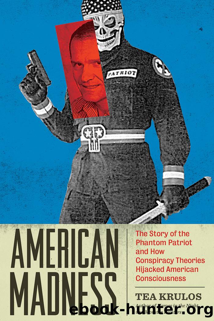American Madness: The Story of the Phantom Patriot and How Conspiracy Theories Hijacked American Consciousness by Tea Krulos