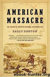 American Massacre: The Tragedy at Mountain Meadows, September 1857 by Sally Denton