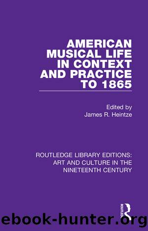American Musical Life in Context and Practice to 1865 by James R. Heintze