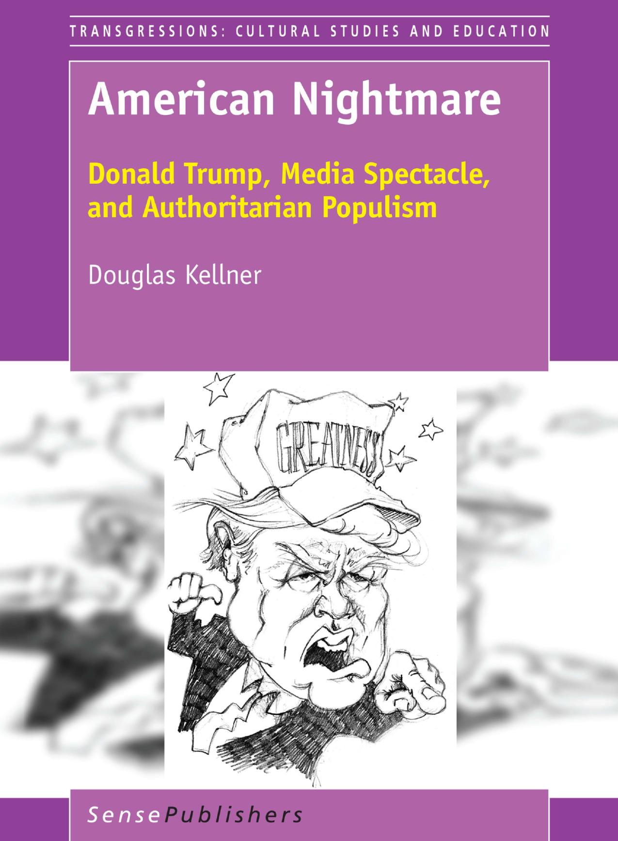 American Nightmare: Donald Trump, Media Spectacle, and Authoritarian Populism by Douglas Kellner