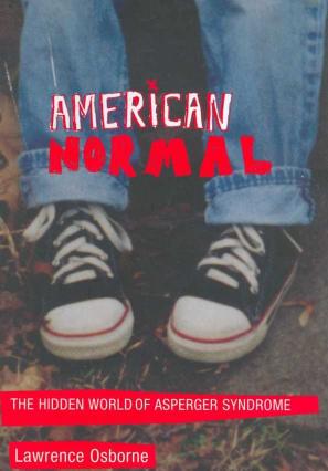 American Normal: The Hidden World of Asperger Syndrome by Lawrence Osborne
