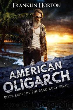 American Oligarch: Book Eight in The Mad Mick Series by Franklin Horton