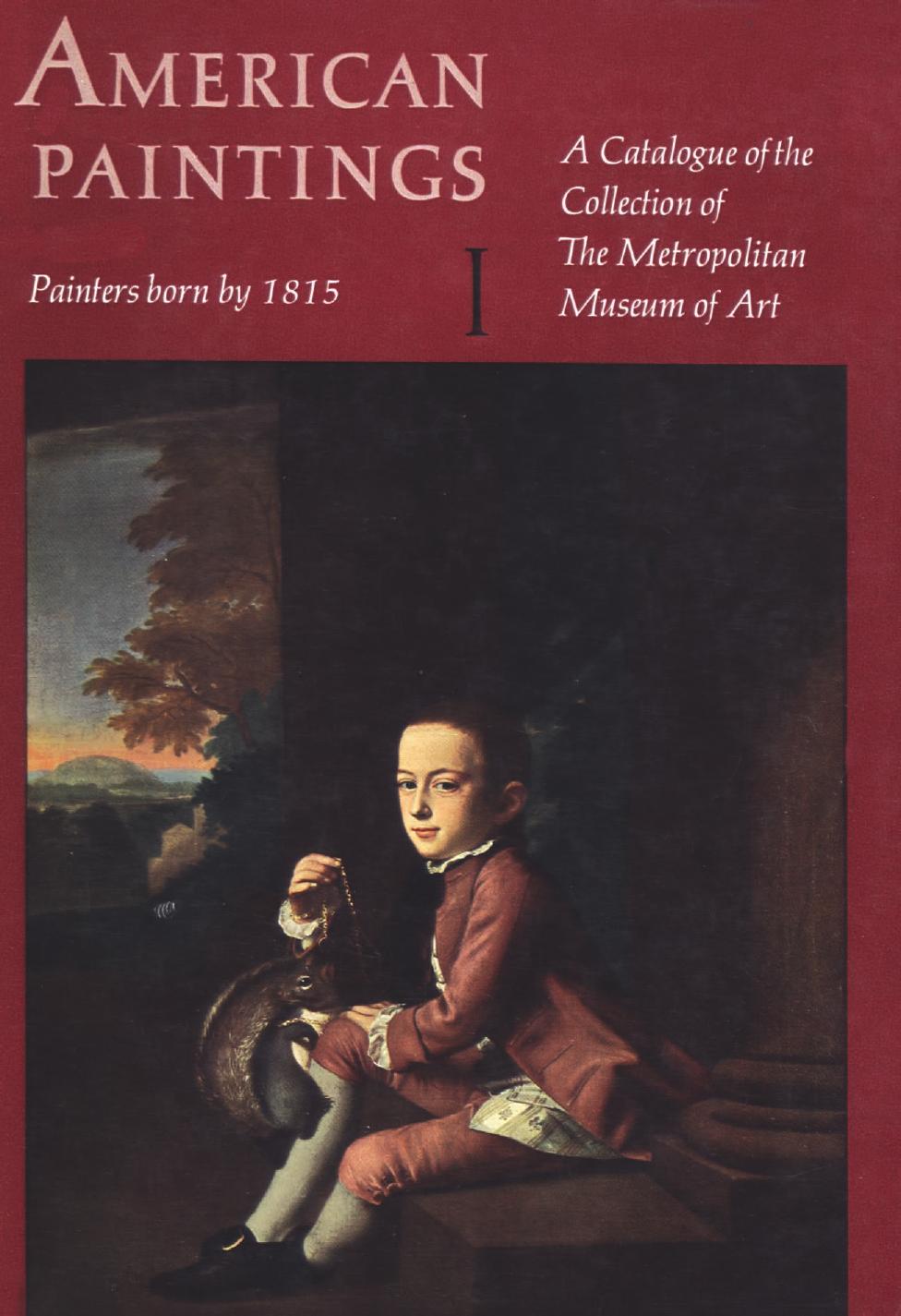 American Paintings: A Catalogue of the Collection of The Metropolitan Museum of Art. Vol. 1. Painters Born by 1815 by Gardner Albert TenEyck Feld Stuart P