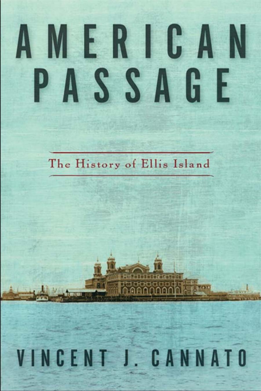 American Passage: The History of Ellis Island by Vincent J. Cannato