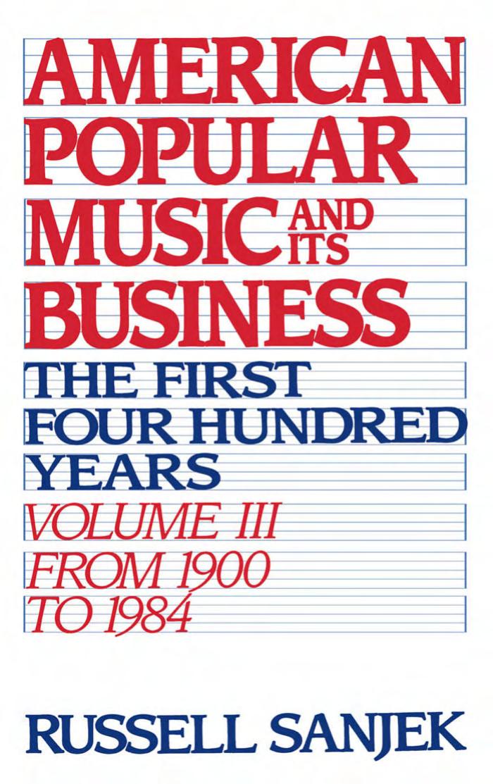 American Popular Music and Its Business: The First Four Hundred Years Volume III: From 1900 to 1984 (American Popular Music & Its Business) by Russell Sanjek