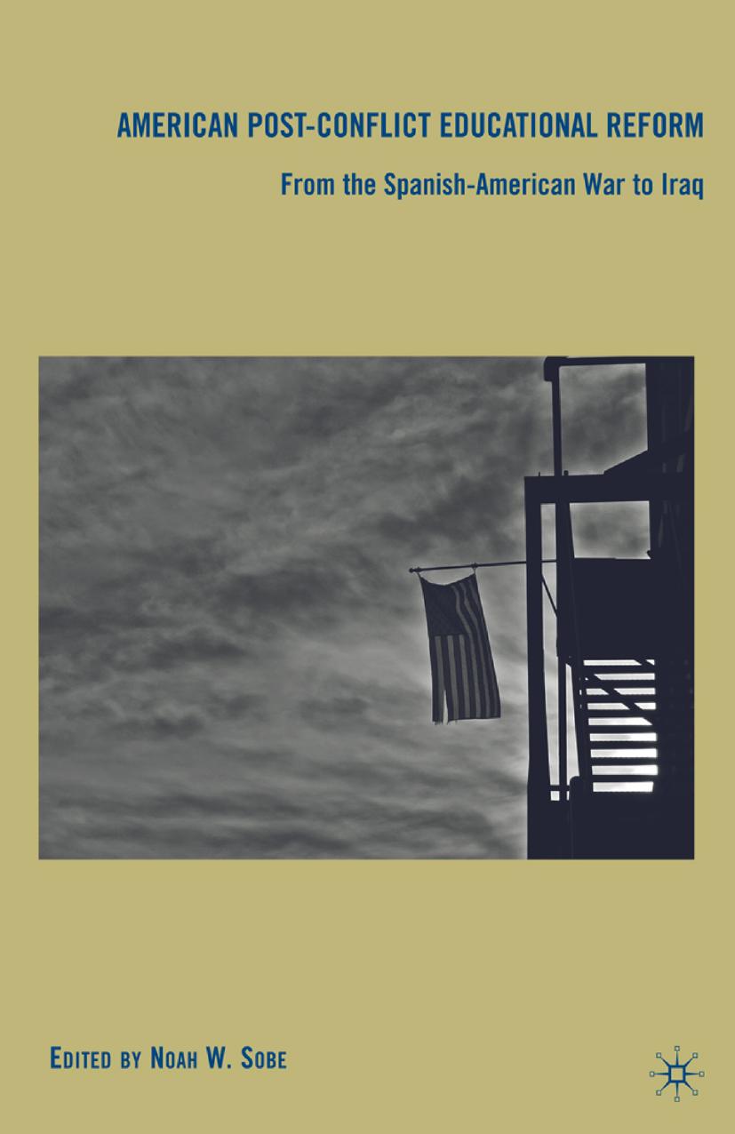 American Post-Conflict Educational Reform: From the Spanish-American War to Iraq by Noah W. Sobe (eds.)