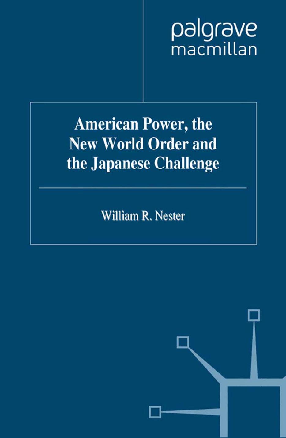 American Power, the New World Order and the Japanese Challenge by William R. Nester (auth.)