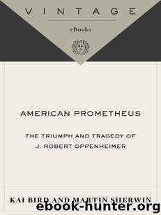 American Prometheus: The Triumph and Tragedy of J. Robert Oppenheimer by Sherwin Martin J. & Bird Kai