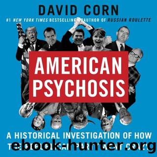 American Psychosis: A Historical Investigation of How the Republican Party Went Crazy by Corn David