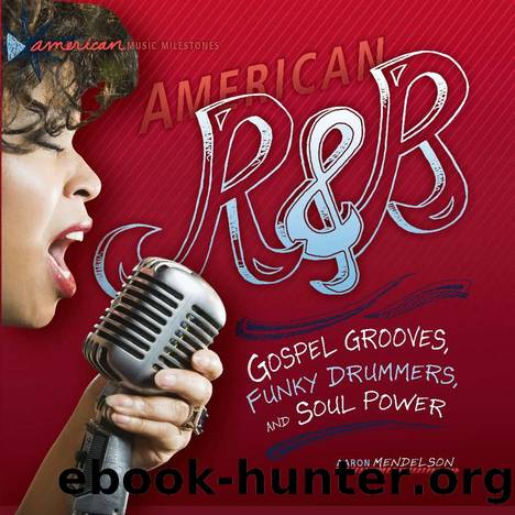 American R & B: Gospel Grooves, Funky Drummers, and Soul Power by Aaron Mendelson