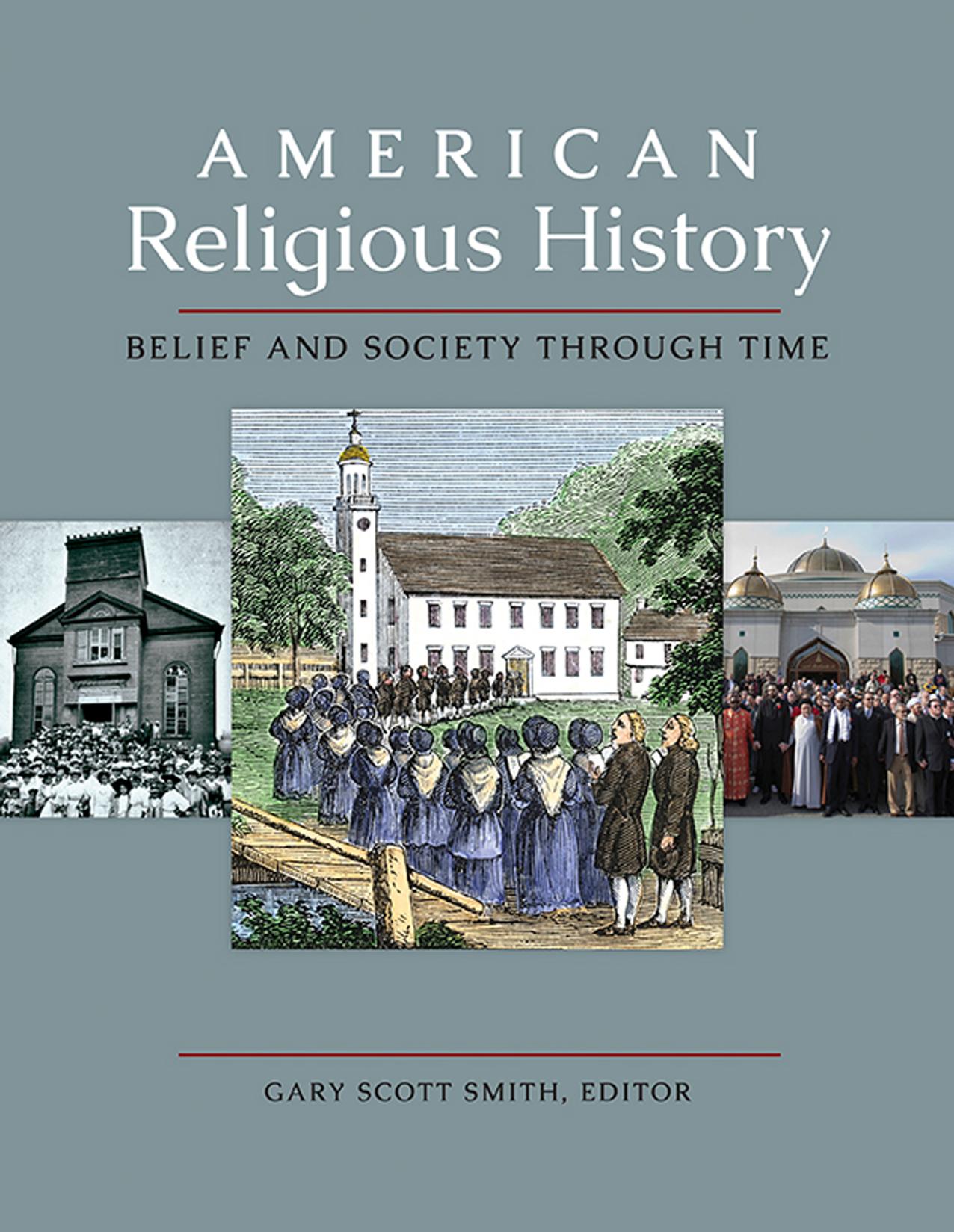 American Religious History: Belief and Society Through Time [3 Volumes] by Gary Scott Smith;