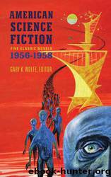 American Science Fiction Five Classic Novels 1956-58 by Gary K. Wolfe