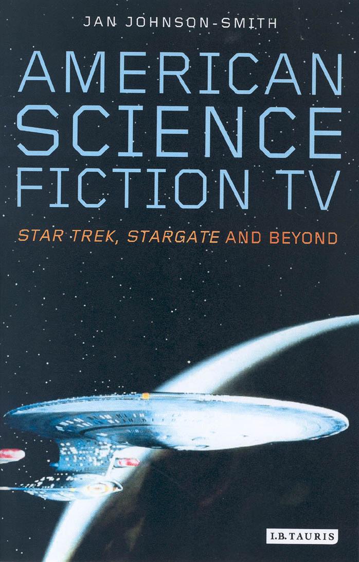 American Science Fiction TV - Star Trek, Stargate and Beyond by Jan Johnson-Smith