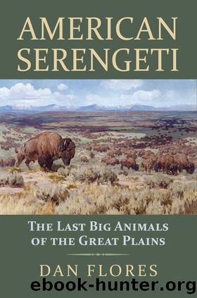 American Serengeti: The Last Big Animals of the Great Plains by Dan Flores