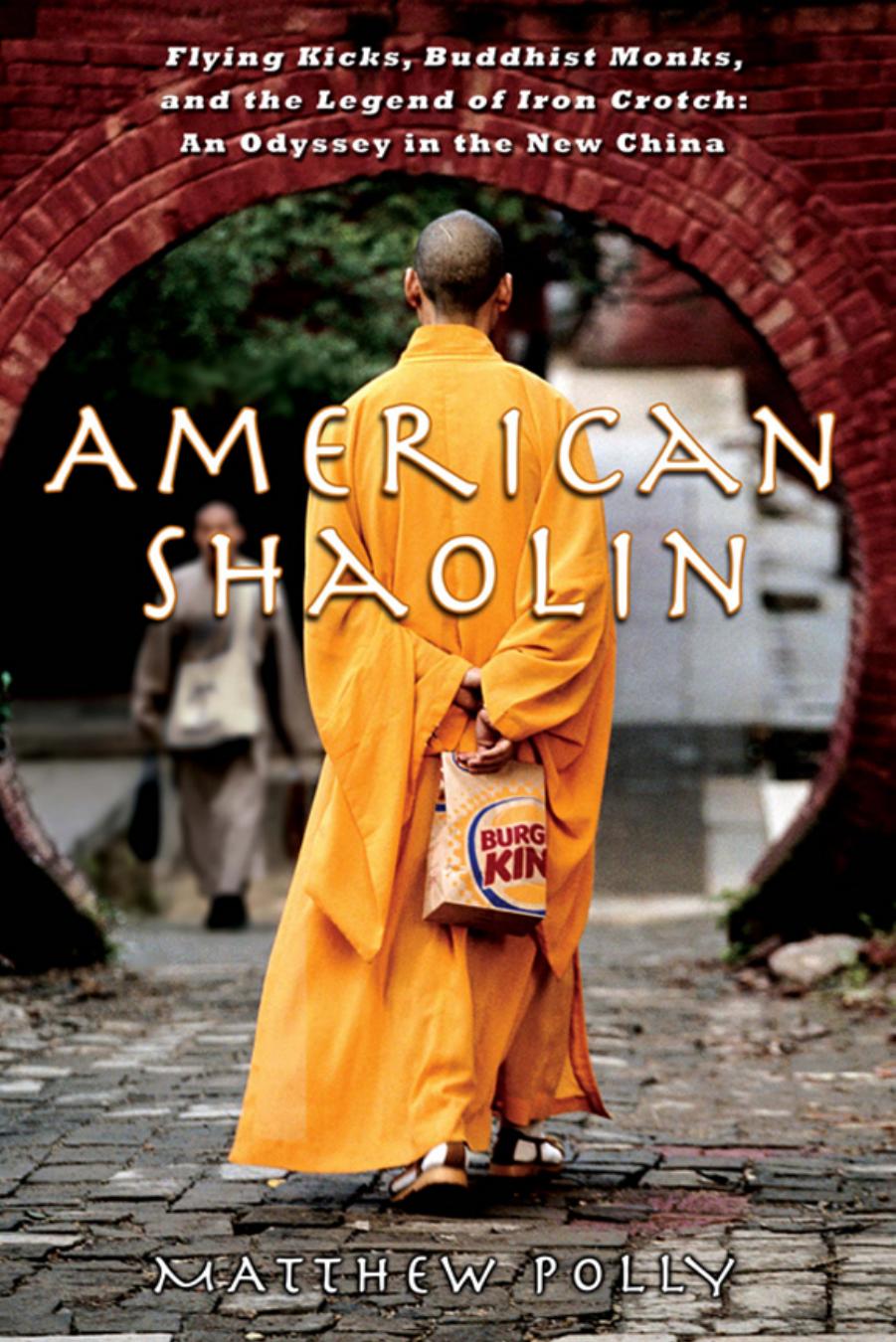 American Shaolin: Flying Kicks, Buddhist Monks, and the Legend of Iron Crotch: An Odyssey in the New China by Matthew Polly