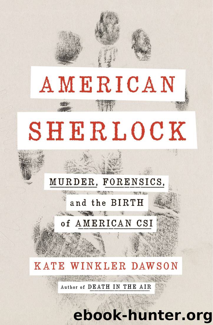 American Sherlock: Murder, Forensics, and the Birth of American CSI by Kate Winkler Dawson
