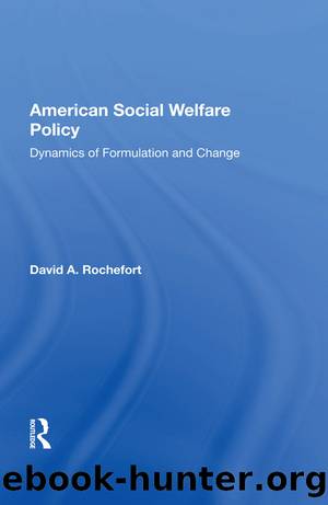 American Social Welfare Policy: Dynamics of Formulation and Change by David A. Rochefort