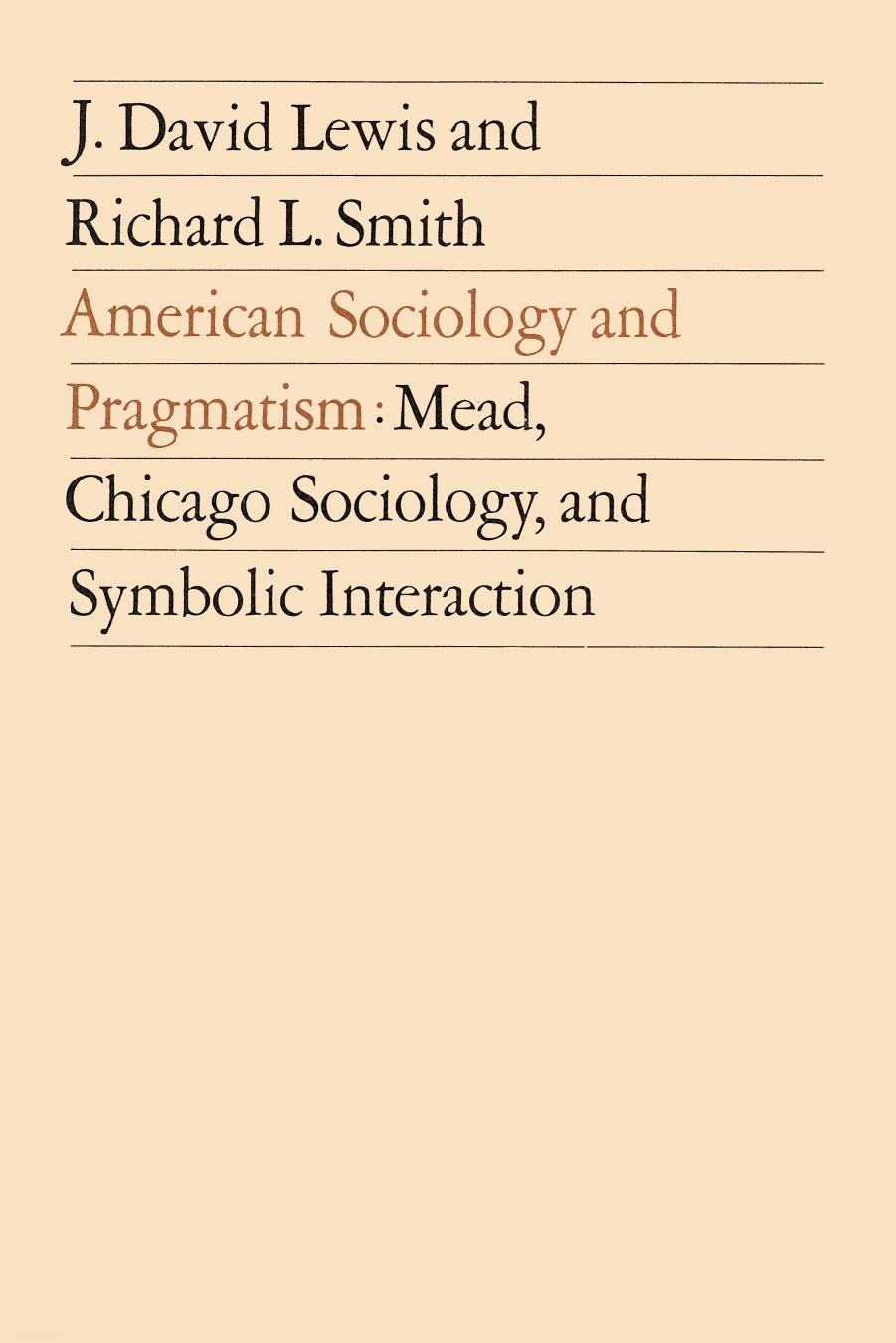 American Sociology and Pragmatism: Mead, Chicago Sociology, and Symbolic Interaction by J. David Lewis Richard L. Smith